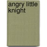 Angry Little Knight door Katja Gehrmann