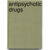 Antipsychotic Drugs door Thomas L. Schwartz