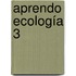 Aprendo Ecología 3