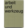Arbeit Und Werkzeug door Karl Theodor Reinhold