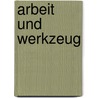 Arbeit Und Werkzeug by Karl Theodor Reinhold
