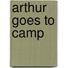 Arthur Goes to Camp by Marc Tolon Brown