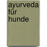Ayurveda für Hunde by Vinod Verma