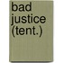 Bad Justice (Tent.)