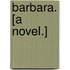 Barbara. [A novel.]