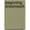 Beginning Dreamwork door Candy Smith