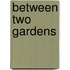 Between Two Gardens