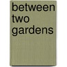 Between Two Gardens by James B. Nelson