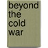 Beyond the Cold War