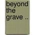 Beyond the Grave ..