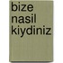 Bize Nasil Kiydiniz