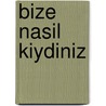 Bize Nasil Kiydiniz door Emine Senlikoglu