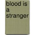 Blood Is a Stranger