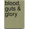 Blood, Guts & Glory by Peter Simunovich