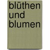 Blüthen Und Blumen by Heinrich A.C. Von Egloffstein