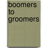Boomers to Groomers door Stephen D. Lebar
