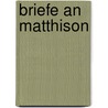 Briefe An Matthison by Karl Viktor Von Bonstetten
