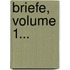 Briefe, Volume 1...