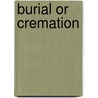 Burial or Cremation door Donald Howard