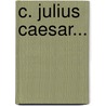 C. Julius Caesar... door Gaius Iulius Caesar