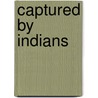Captured by Indians door Mrs Mary Rowlandson