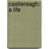 Castlereagh: A Life