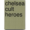 Chelsea Cult Heroes door Leo Moynihan