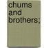 Chums and Brothers;