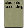 Cleopatra Ascending by Maureen Lipinski