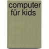 Computer  für Kids door Hans-Georg Schumann