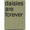 Daisies Are Forever by Sydell I. Voeller