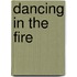Dancing in the Fire