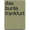 Das bunte Frankfurt by Siegfried Kracauer