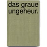 Das graue Ungeheur. door Wilhelm Ludwig Wekhrlin