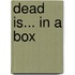Dead Is... in a Box