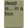 Dead Is... in a Box door Marlene Perez