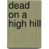 Dead on a High Hill door W.D. Ehrhart