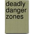 Deadly Danger Zones