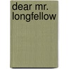 Dear Mr. Longfellow door Sydelle Pearl