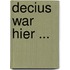 Decius war hier ...