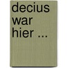 Decius war hier ... door Karl-Wilhelm Weeber