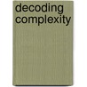 Decoding Complexity by James B. Glattfelder