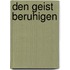 Den Geist beruhigen