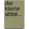 Der Kleine Abbé... by Luise Mühlbach