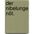 Der Nibelunge Nôt.
