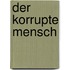 Der korrupte Mensch
