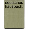 Deutsches Hausbuch. door Guido Görres