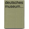 Deutsches Museum... door Heinrich Christian Boie