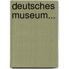 Deutsches Museum... by Heinrich Christian Boie