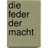 Die Feder der Macht